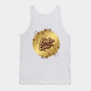 Make Today Epic!! Tank Top